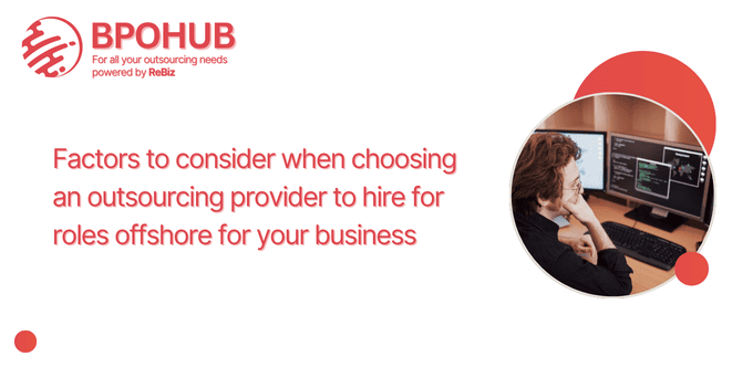 Factors to consider when choosing an outsourcing provider to hire for roles offshore for your business
